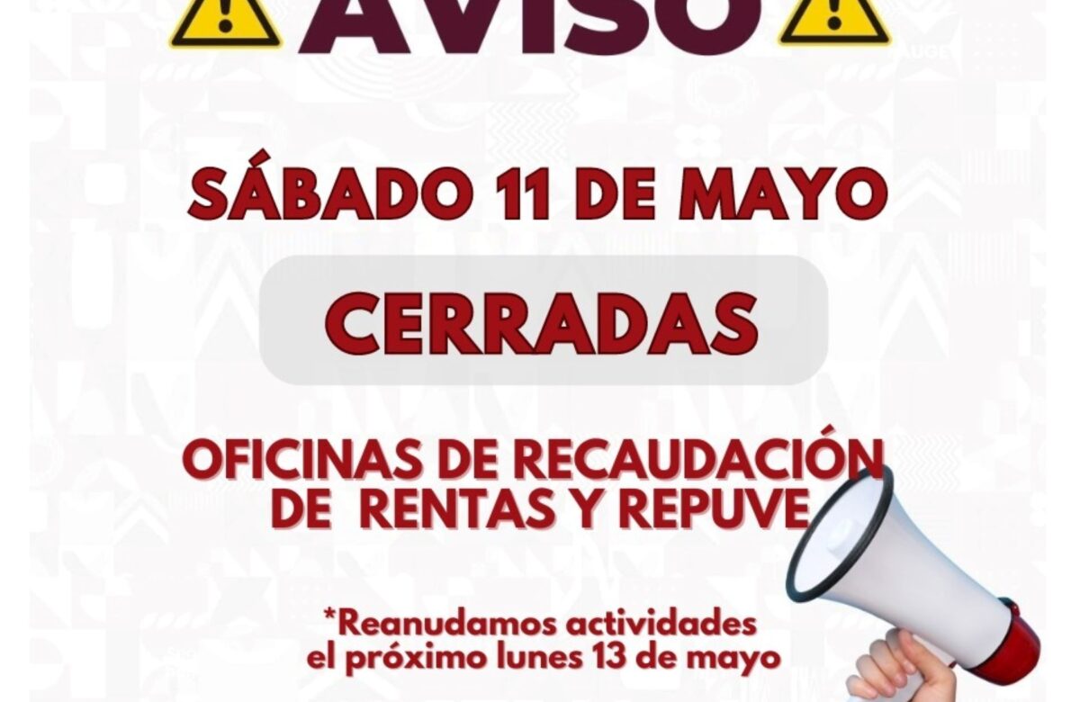 Oficinas de Recaudación de Rentas y Módulos Repuve permanecerán cerradas el próximo sábado 11 de mayo